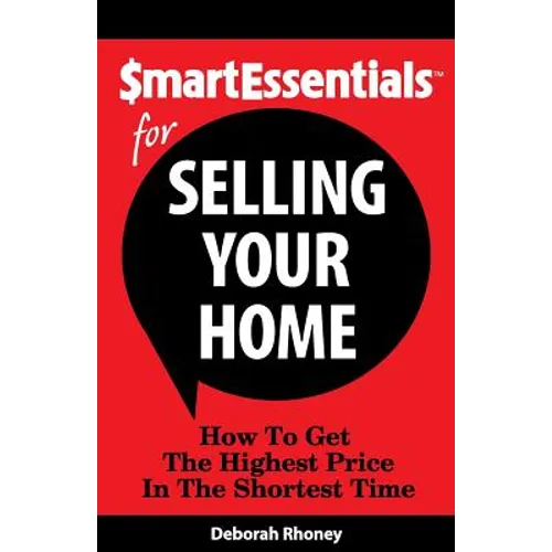 Smart Essentials for Selling Your Home: How to Get the Highest Price in the Shortest Time