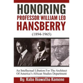 Honoring Professor William Leo Hansberry (1894-1965): An Intellectual Libation For The Architect Of America's African Studies Department