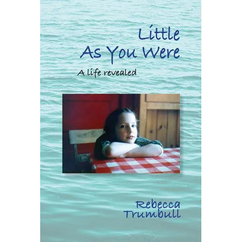 Little As You Were: A Life Revealed