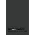 Blanks, Print, Space, and Void in English Renaissance Literature: An Archaeology of Absence