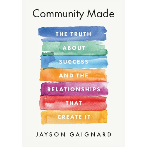 Community Made: The Truth About Success and the Relationships That Create It