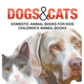 Dogs and Cats: Domestic Animal Books for Kids Children's Animal Books