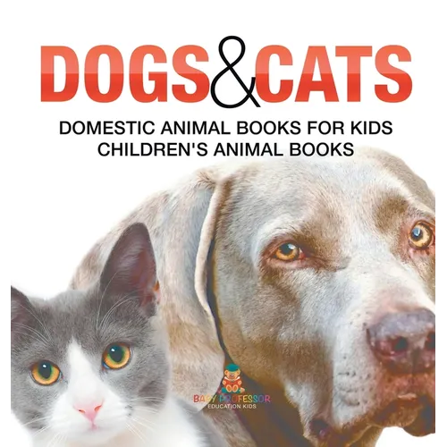 Dogs and Cats: Domestic Animal Books for Kids Children's Animal Books