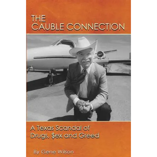 The Cauble Connection: A Texas Scandal of Drugs, $ex and Greed