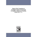 Report of the Commission to investigate Charges of Fraud and Corruption, Under Act of Assembly, Session 1871-'72 ...