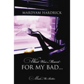 What Was Meant for My Bad...: Made Me Better