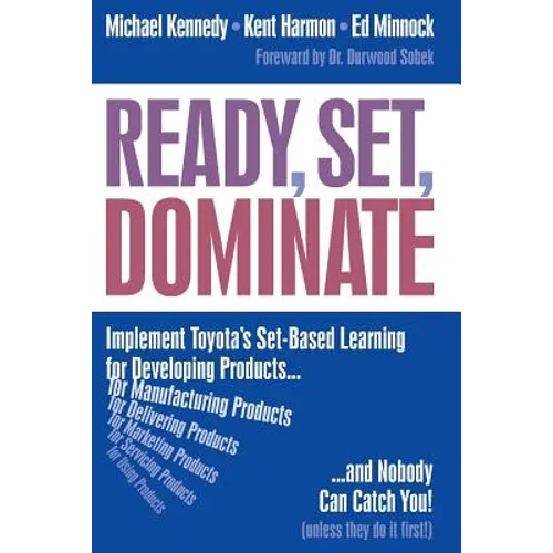 Ready, Set, Dominate: Implement Toyota's Set-Based Learning for Developing Products and Nobody Can Catch You