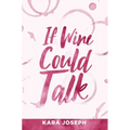 If Wine Could Talk