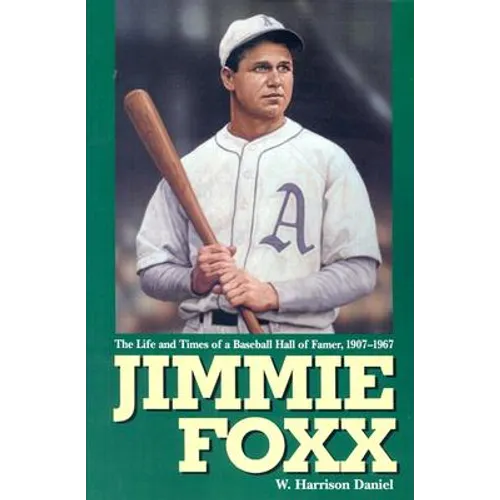 Jimmie Foxx: The Life and Times of a Baseball Hall of Famer, 1907-1967