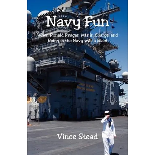 Navy Fun - When Ronald Reagan was in Charge, and Being in the Navy was a Blast
