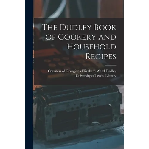 The Dudley Book of Cookery and Household Recipes