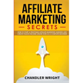 Affiliate Marketing: Secrets - How to Start a Profitable Affiliate Marketing Business and Generate Passive Income Online, Even as a Complete Beginner