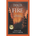 Dances with Fire: Lessons in Life, Faith & Firefighting