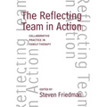 The Reflecting Team in Action: Collaborative Practice in Family Therapy