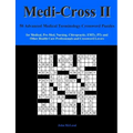 Medi-Cross II: 50 Advanced Medical Terminology Crossword Puzzles for Medical, Pre-Med, Nursing, Chiropractic, Emts, Pts and Other Hea
