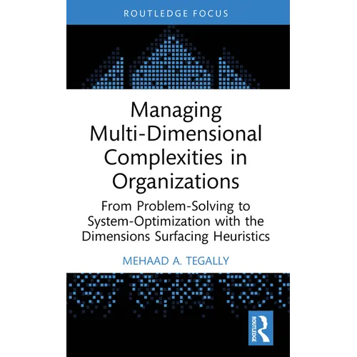 Managing Multi-Dimensional Complexities in Organizations: From Problem-Solving to System-Optimization with the Dimensions Surfacing Heuristics