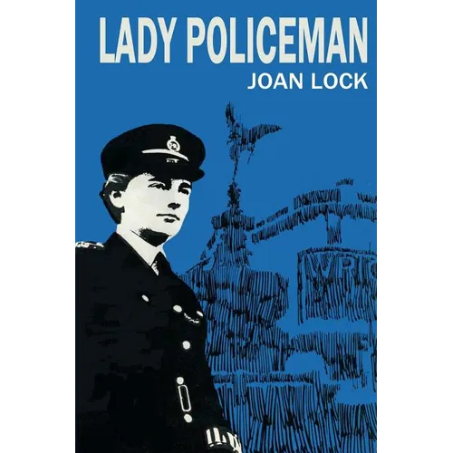 Lady Policeman: Memoirs of a Woman PC in the Metroplitan Police