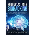 Neuroplasticity Biohacking: How to Boost Neurogenesis and Rewire Your Brain with Light