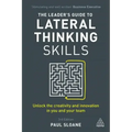 The Leader's Guide to Lateral Thinking Skills: Unlock the Creativity and Innovation in You and Your Team