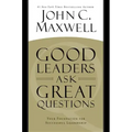 Good Leaders Ask Great Questions: Your Foundation for Successful Leadership