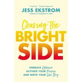 Chasing the Bright Side: Embrace Optimism, Activate Your Purpose, and Write Your Own Story