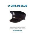 A Girl in Blue: Memoirs of a Metropolitan Woman Police Officer 1967-73