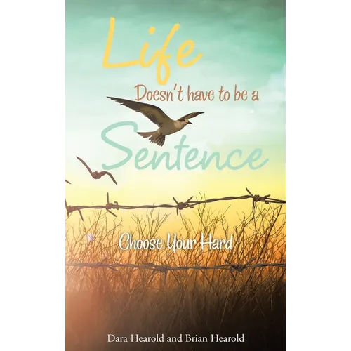 Life Doesn't have to be a Sentence: Choose Your Hard