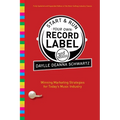 Start & Run Your Own Record Label: Winning Marketing Strategies for Today's Music Industry