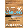 Cutting Onions: Leadership Lessons Learned from the Restaurant Industry
