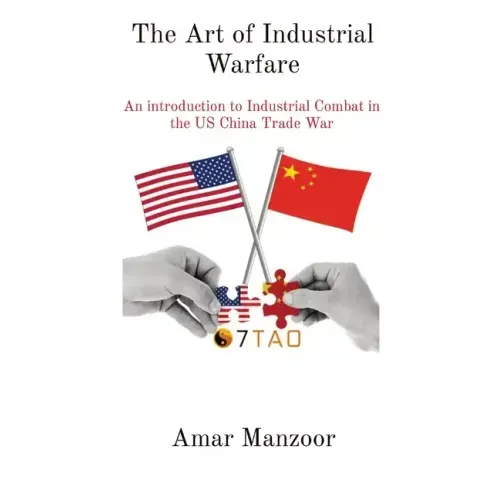 The Art of Industrial Warfare: An introduction to Industrial Combat in the US China Trade War