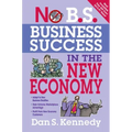 No B.S. Business Success In The New Economy: Seven Core Strategies for Rapid-Fire Business Growth