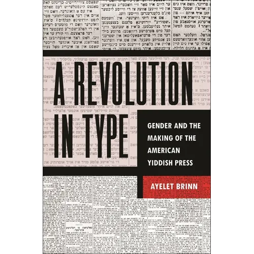 A Revolution in Type: Gender and the Making of the American Yiddish Press