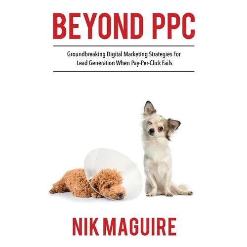 Beyond PPC: Groundbreaking strategies for digital marketing lead generation when pay per click won't perform
