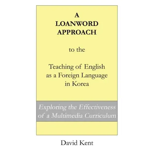 A Loanword Approach to the Teaching of English as a Foreign Language in Korea: Exploring the Effectiveness of a Multimedia Curriculum