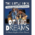 The Little Book of Big Dreams: A Kid's Guide to Being Awesome