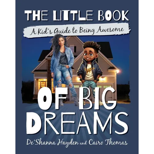 The Little Book of Big Dreams: A Kid's Guide to Being Awesome