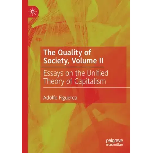 The Quality of Society, Volume II: Essays on the Unified Theory of Capitalism