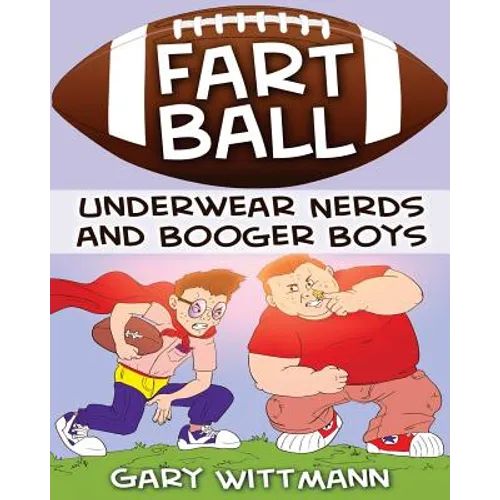 Underwear Nerd and Booger Boys Fart Ball: Underwear Nerd and Booger Boys Series