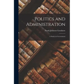 Politics and Administration: A Study in Government
