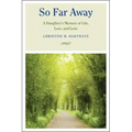 So Far Away: A Daughter's Memoir of Life, Loss, and Love