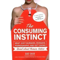 The Consuming Instinct: What Juicy Burgers, Ferraris, Pornography, and Gift Giving Reveal About Human Nature