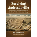 Surviving Andersonville: One Prisoner's Recollections of the Civil War's Most Notorious Camp