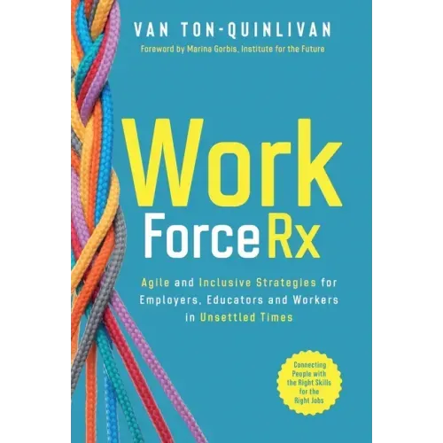 WorkforceRx: Agile and Inclusive Strategies for Employers, Educators and Workers in Unsettled Times