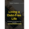 Living a Debt-Free Life: Strategies for Improving Your Finances