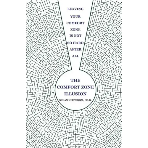 The Comfort Zone Illusion: Leaving Your Comfort Zone Is Not So Hard After All
