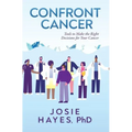 Confront Cancer: Tools to Make the Right Decisions for Your Cancer