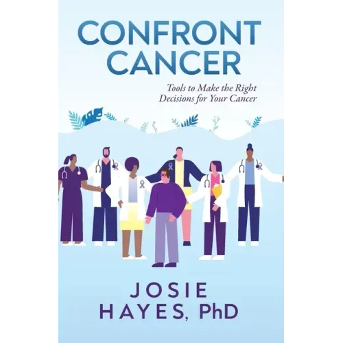 Confront Cancer: Tools to Make the Right Decisions for Your Cancer