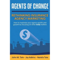 Agents Of Change: Rethinking Insurance Agency Marketing