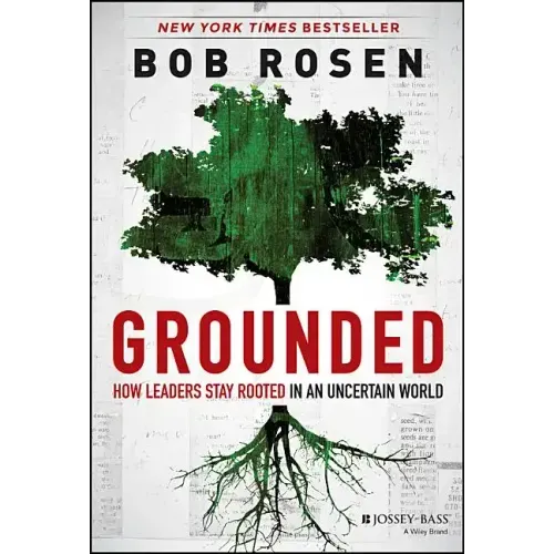 Grounded: How Leaders Stay Rooted in an Uncertain World
