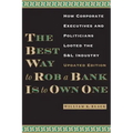 The Best Way to Rob a Bank is to Own One: How Corporate Executives and Politicians Looted the S&L Industry